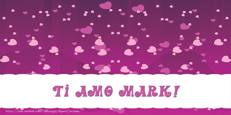 Cartoline d'amore - Cuore | Ti amo Mark!