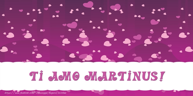 Cartoline d'amore - Cuore | Ti amo Martinus!