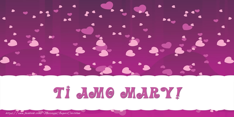 Cartoline d'amore - Cuore | Ti amo Mary!