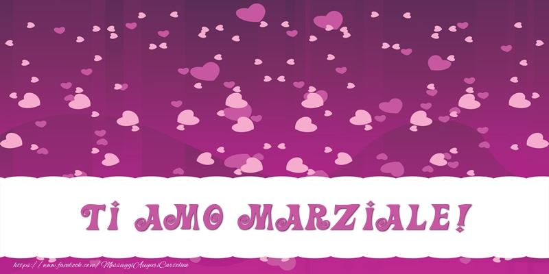 Cartoline d'amore - Cuore | Ti amo Marziale!