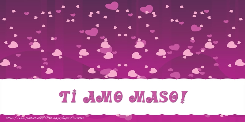 Cartoline d'amore - Ti amo Maso!