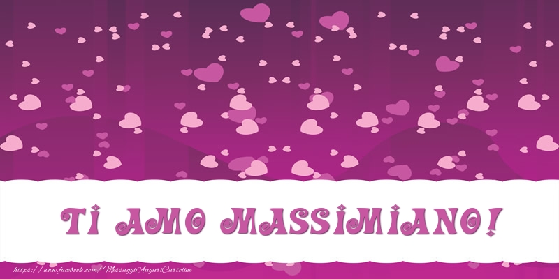 Cartoline d'amore - Cuore | Ti amo Massimiano!