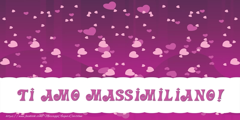 Cartoline d'amore - Cuore | Ti amo Massimiliano!