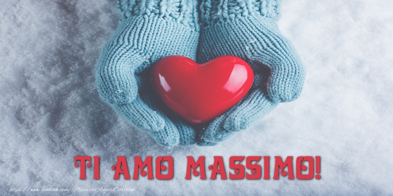 Cartoline d'amore - Cuore & Neve | TI AMO Massimo!
