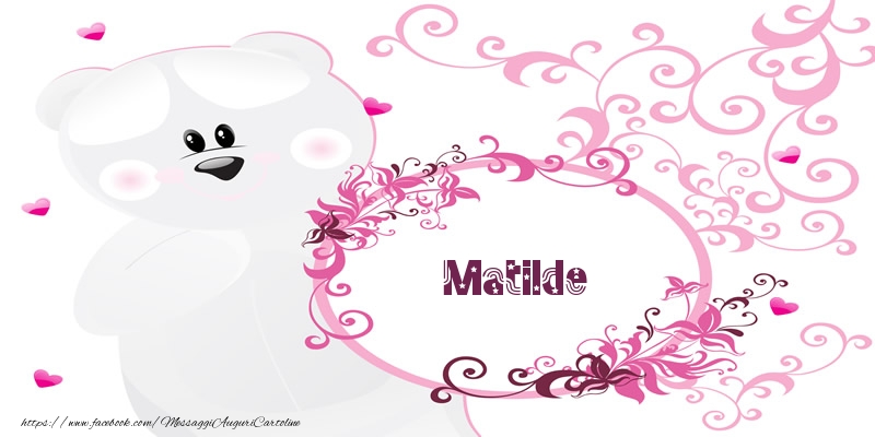 Cartoline d'amore - Fiori & Orsi | Matilde Ti amo!