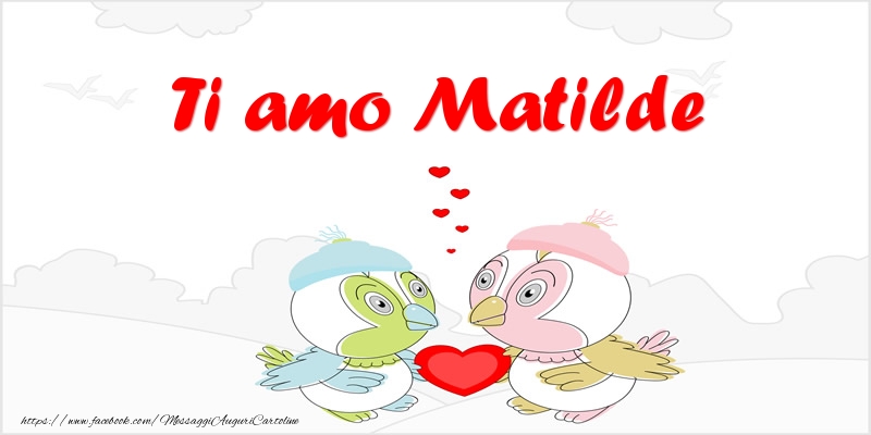 Cartoline d'amore - Animali & Cuore | Ti amo Matilde
