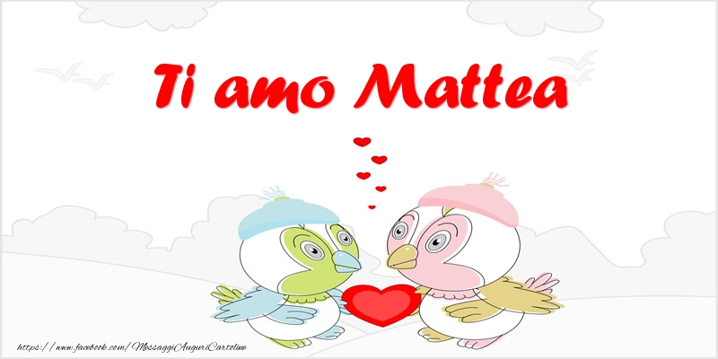 Cartoline d'amore - Animali & Cuore | Ti amo Mattea