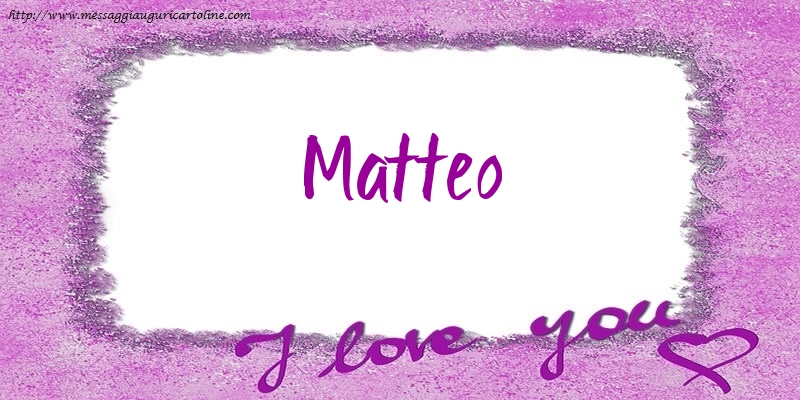 Cartoline d'amore - Cuore | I love Matteo!