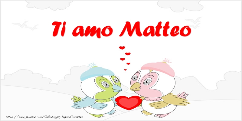 Cartoline d'amore - Animali & Cuore | Ti amo Matteo