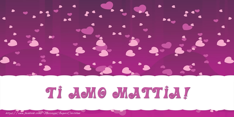 Cartoline d'amore - Cuore | Ti amo Mattia!