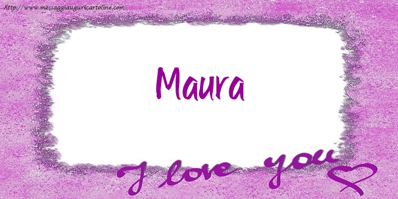Cartoline d'amore - Cuore | I love Maura!