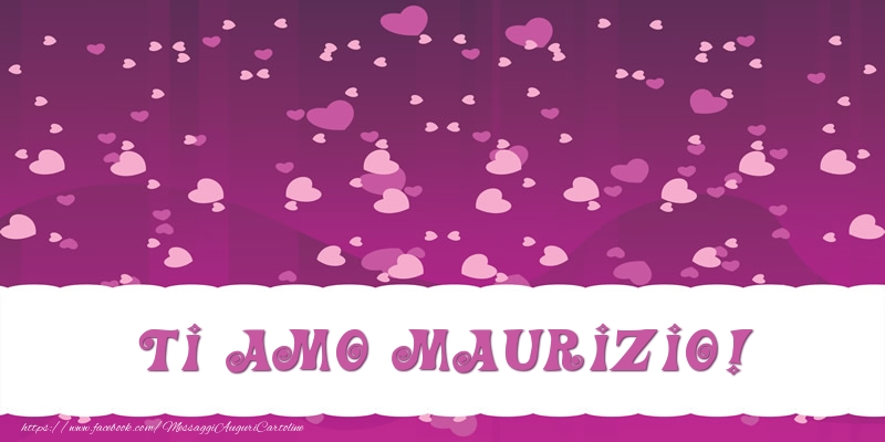 Cartoline d'amore - Cuore | Ti amo Maurizio!