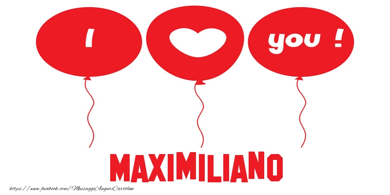 Cartoline d'amore - Cuore & Palloncini | I love you Maximiliano!