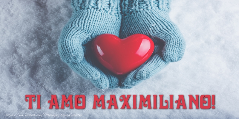 Cartoline d'amore - Cuore & Neve | TI AMO Maximiliano!