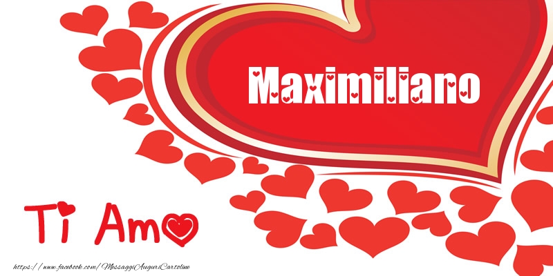 Cartoline d'amore -  Maximiliano | Ti amo | Nome nel Cuore