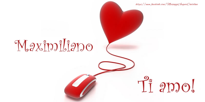 Cartoline d'amore - Cuore | Maximiliano Ti amo!