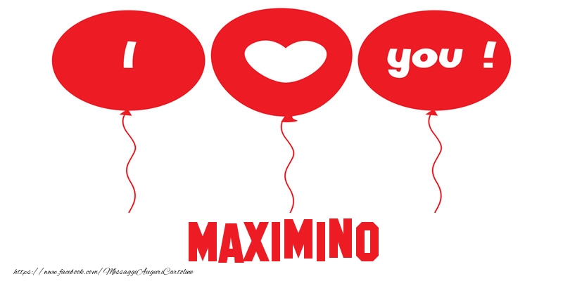 Cartoline d'amore - Cuore & Palloncini | I love you Maximino!