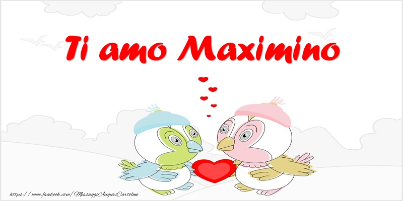 Cartoline d'amore - Animali & Cuore | Ti amo Maximino