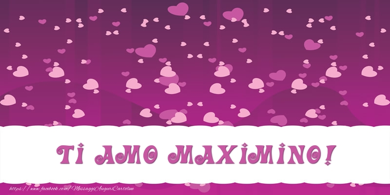Cartoline d'amore - Cuore | Ti amo Maximino!