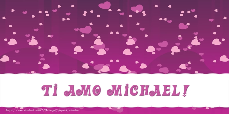 Cartoline d'amore - Cuore | Ti amo Michael!