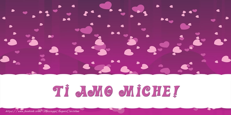 Cartoline d'amore - Cuore | Ti amo Miche!
