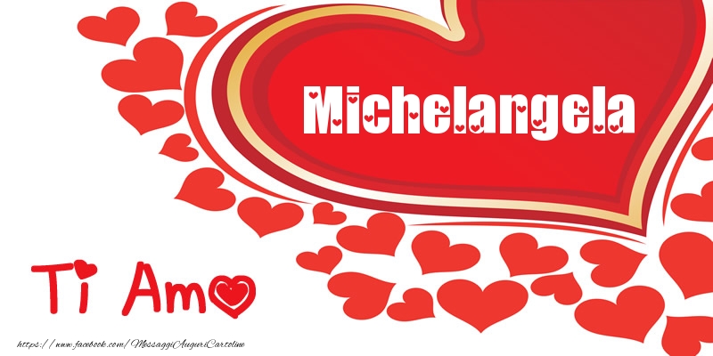 Cartoline d'amore -  Michelangela | Ti amo | Nome nel Cuore