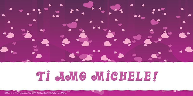 Cartoline d'amore - Cuore | Ti amo Michele!