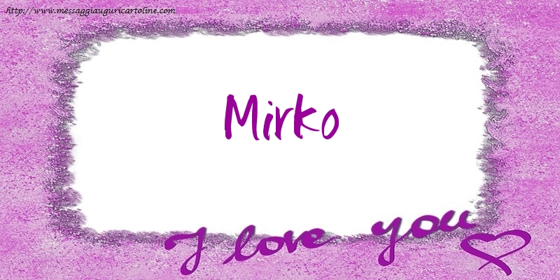 Cartoline d'amore - Cuore | I love Mirko!