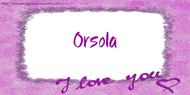 Cartoline d'amore - I love Orsola!