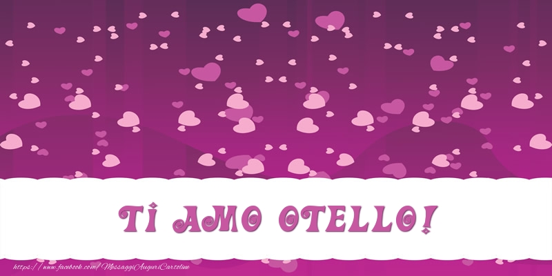 Cartoline d'amore - Cuore | Ti amo Otello!