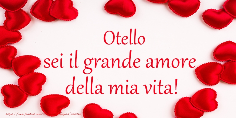 Cartoline d'amore - Cuore | Otello sei il grande amore della mia vita!