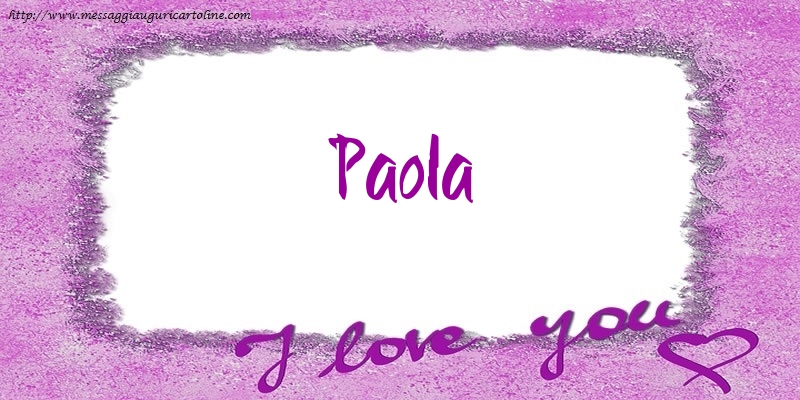 Cartoline d'amore - I love Paola!
