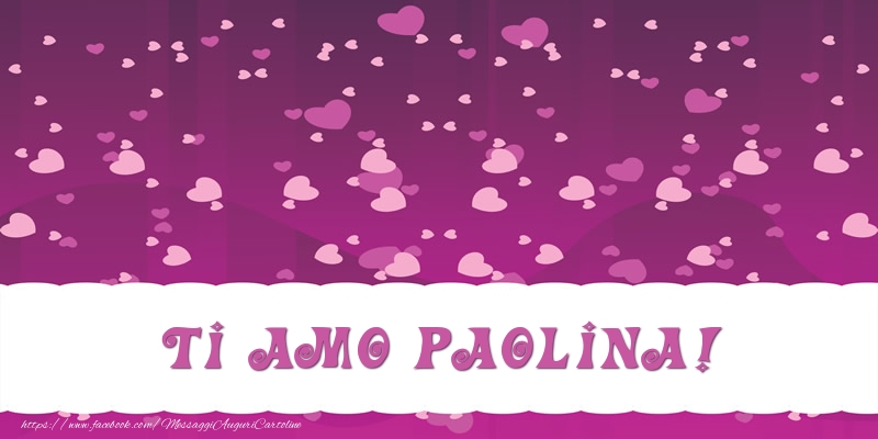 Cartoline d'amore - Cuore | Ti amo Paolina!