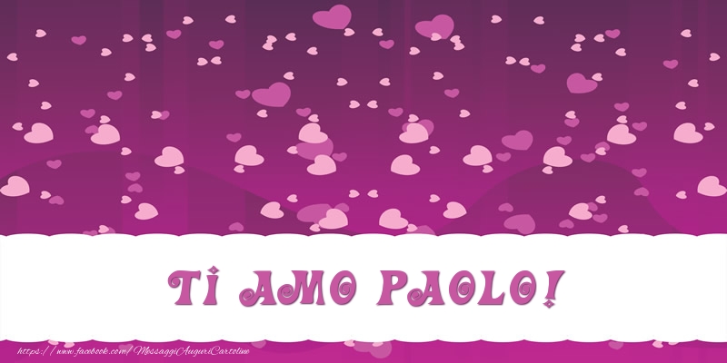 Cartoline d'amore - Cuore | Ti amo Paolo!