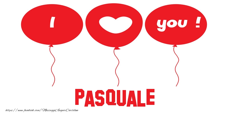 Cartoline d'amore - I love you Pasquale!