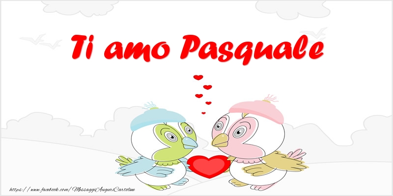 Cartoline d'amore - Ti amo Pasquale