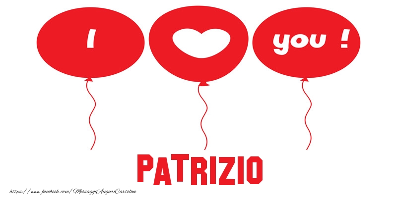 Cartoline d'amore - Cuore & Palloncini | I love you Patrizio!