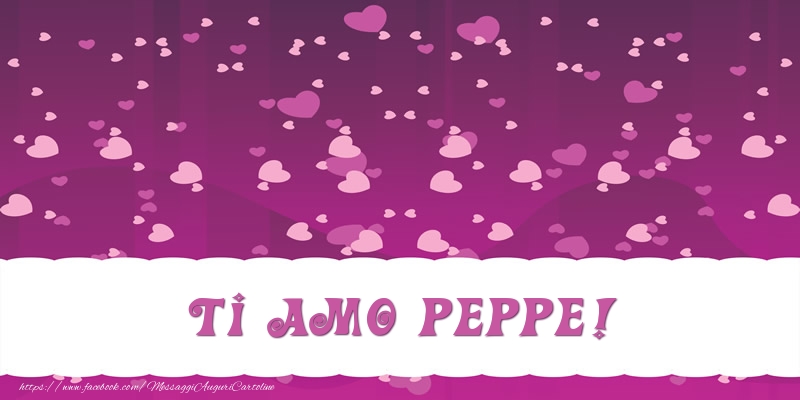 Cartoline d'amore - Cuore | Ti amo Peppe!
