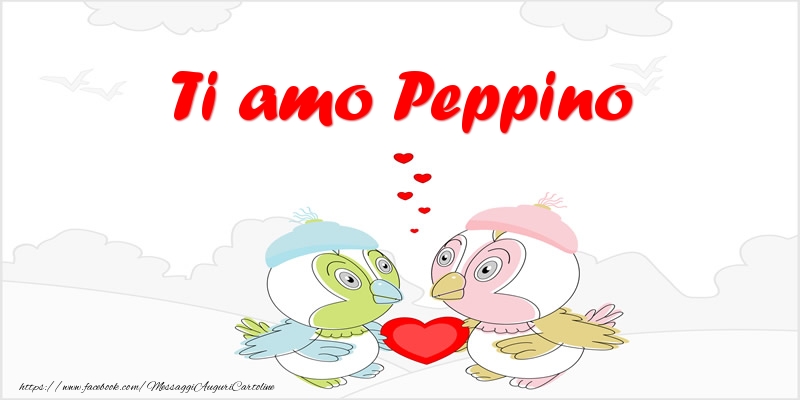 Cartoline d'amore - Animali & Cuore | Ti amo Peppino