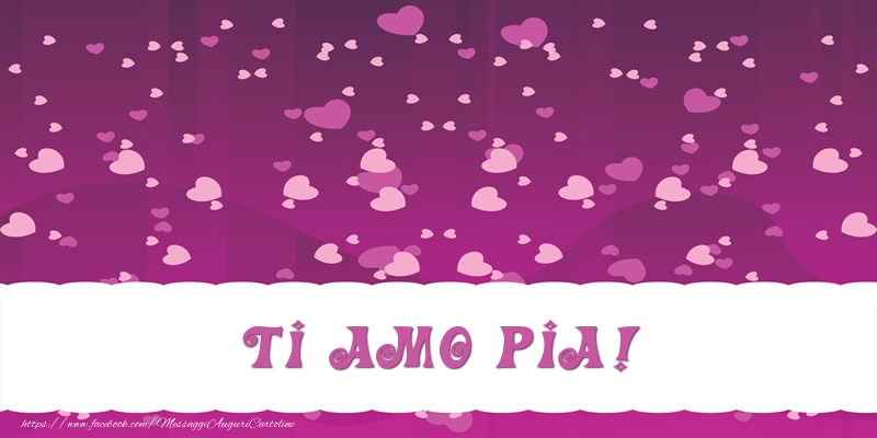 Cartoline d'amore - Cuore | Ti amo Pia!