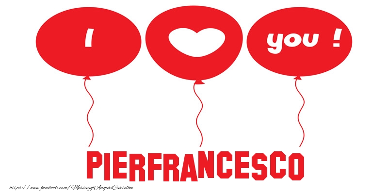 Cartoline d'amore - Cuore & Palloncini | I love you Pierfrancesco!