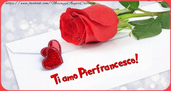 Cartoline d'amore - Cuore & Rose | Ti amo  Pierfrancesco!