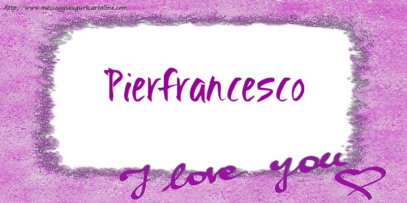 Cartoline d'amore - I love Pierfrancesco!