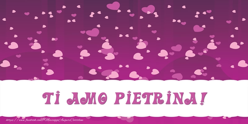 Cartoline d'amore - Cuore | Ti amo Pietrina!