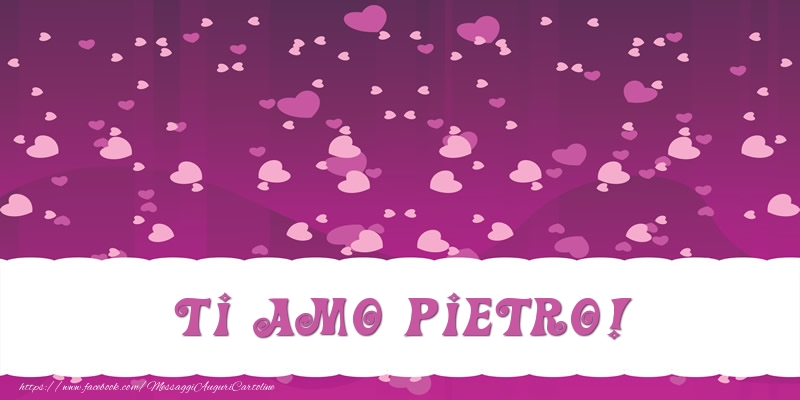 Cartoline d'amore - Ti amo Pietro!
