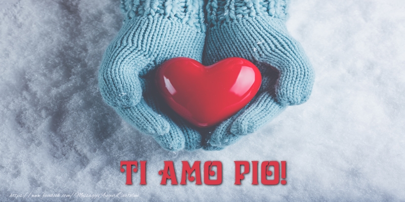 Cartoline d'amore - Cuore & Neve | TI AMO Pio!
