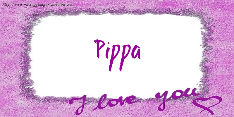Cartoline d'amore - I love Pippa!