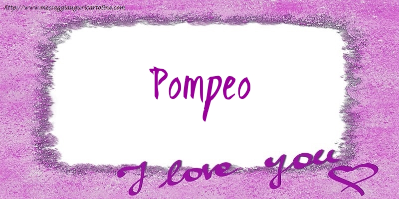 Cartoline d'amore - I love Pompeo!