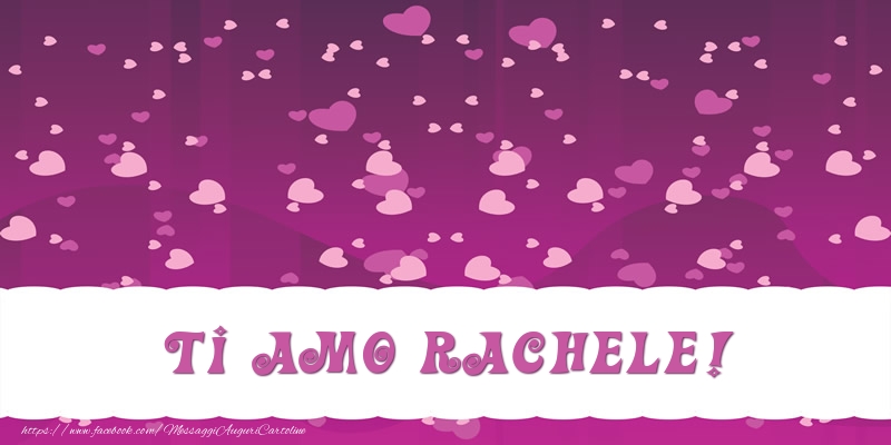 Cartoline d'amore - Cuore | Ti amo Rachele!