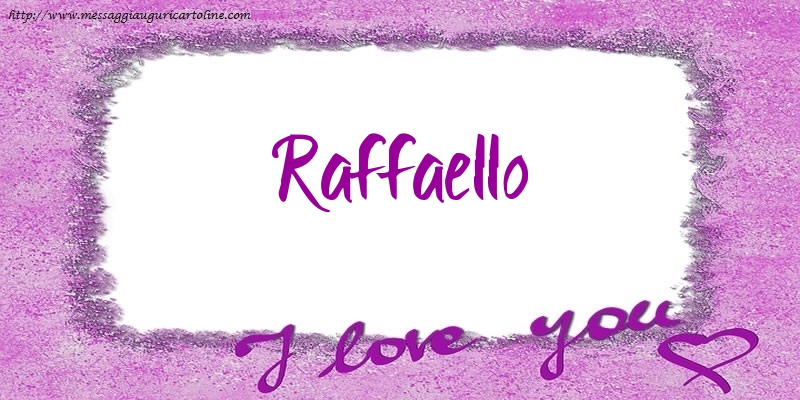 Cartoline d'amore - I love Raffaello!